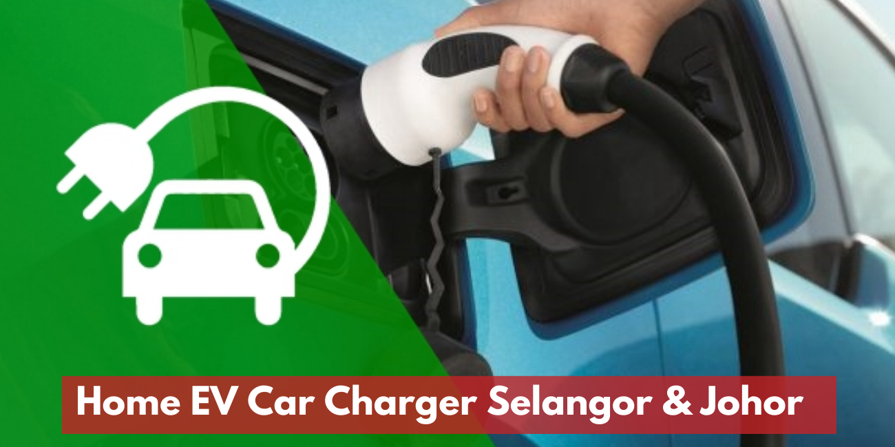 Home EV Car Charger Installation In Selangor & Johor  